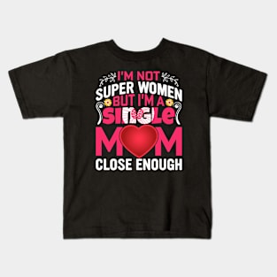 Single mom mother's day, For Mother, Gift for mom Birthday, Gift for mother, Mother's Day gifts, Mother's Day, Mommy, Mom, Mother, Happy Mother's Day Kids T-Shirt